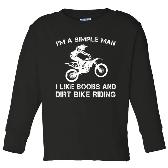 I'M A SIMPLE MAN I LIKE BOOBS AND DIRT BIKE RIDING Toddler Long Sleeve Shirt