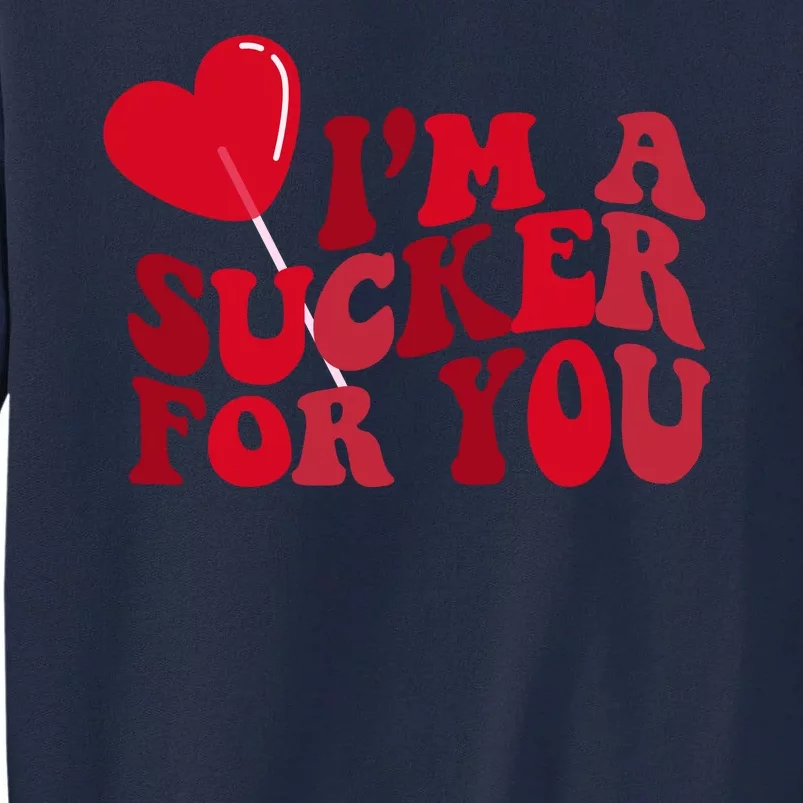 Im A Sucker For You Valentines Day Gift Retro Tall Sweatshirt