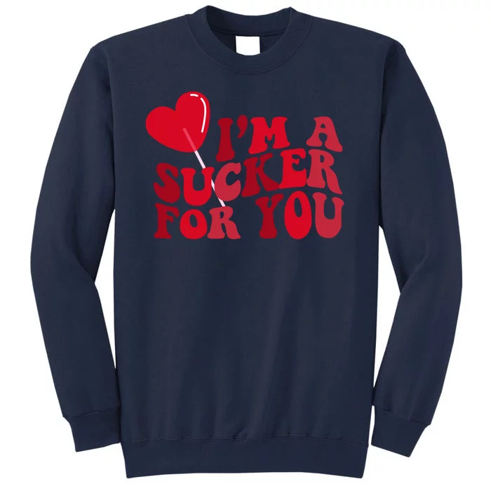 Im A Sucker For You Valentines Day Gift Retro Tall Sweatshirt