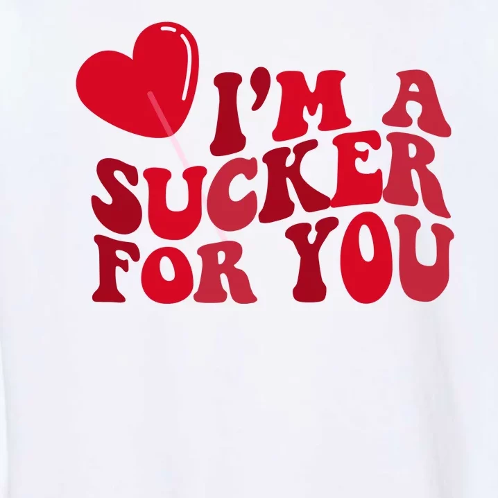 Im A Sucker For You Valentines Day Gift Retro Garment-Dyed Sweatshirt