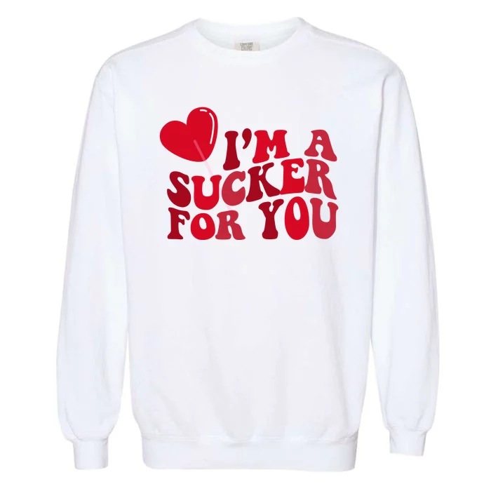 Im A Sucker For You Valentines Day Gift Retro Garment-Dyed Sweatshirt