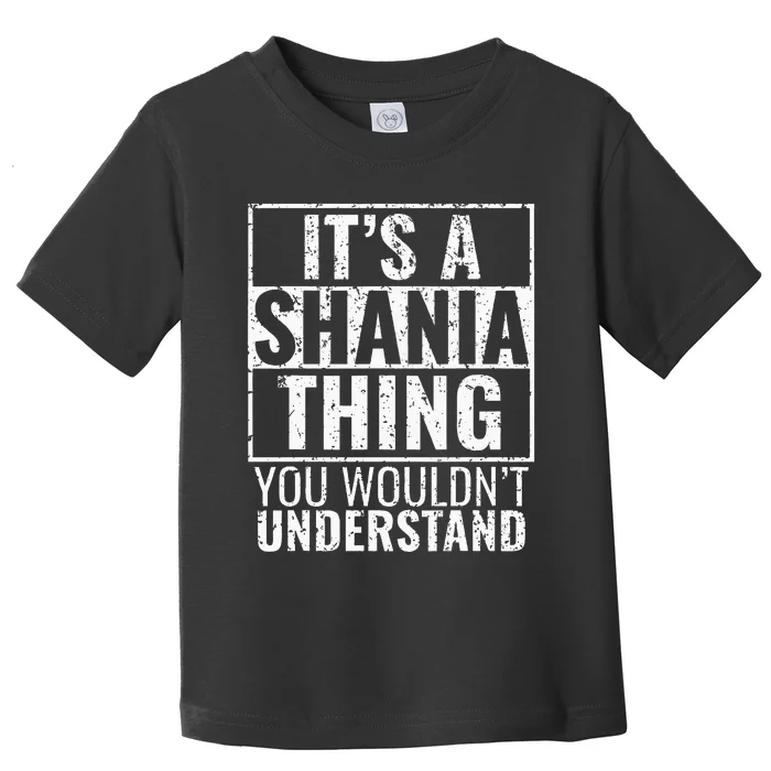 Its A Shania Thing You Wouldnt Understand Toddler T-Shirt