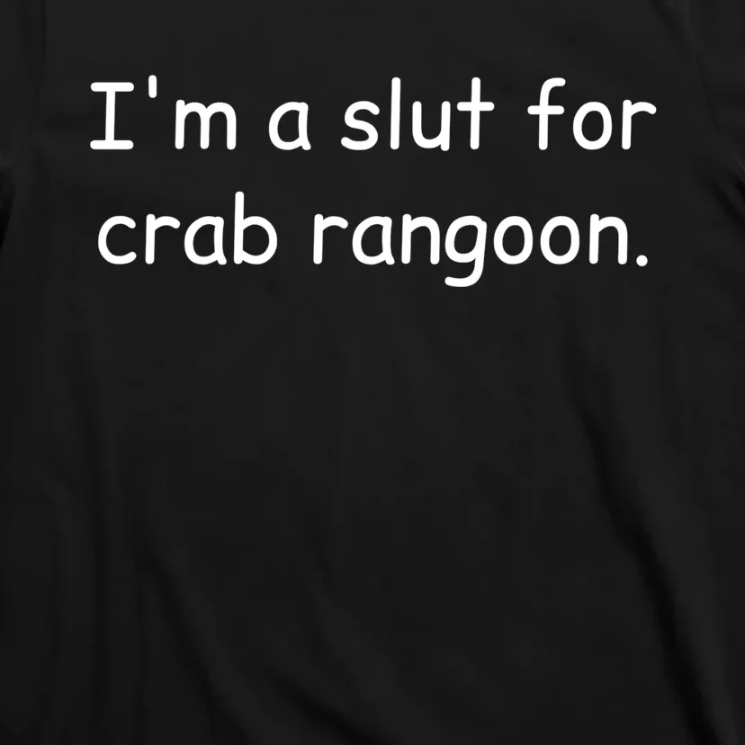 I’m A Slut For Crab Rangoon Funny Crab Rangoon Lover T-Shirt