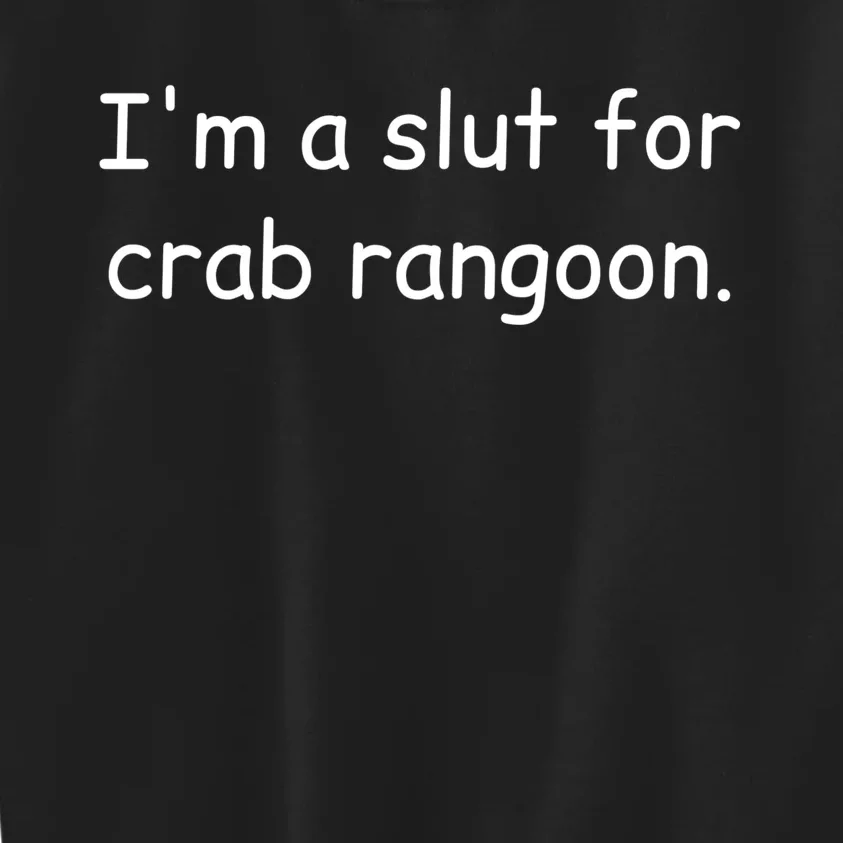 I’m A Slut For Crab Rangoon Funny Crab Rangoon Lover Kids Sweatshirt