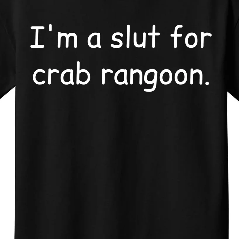 I’m A Slut For Crab Rangoon Funny Crab Rangoon Lover Kids T-Shirt