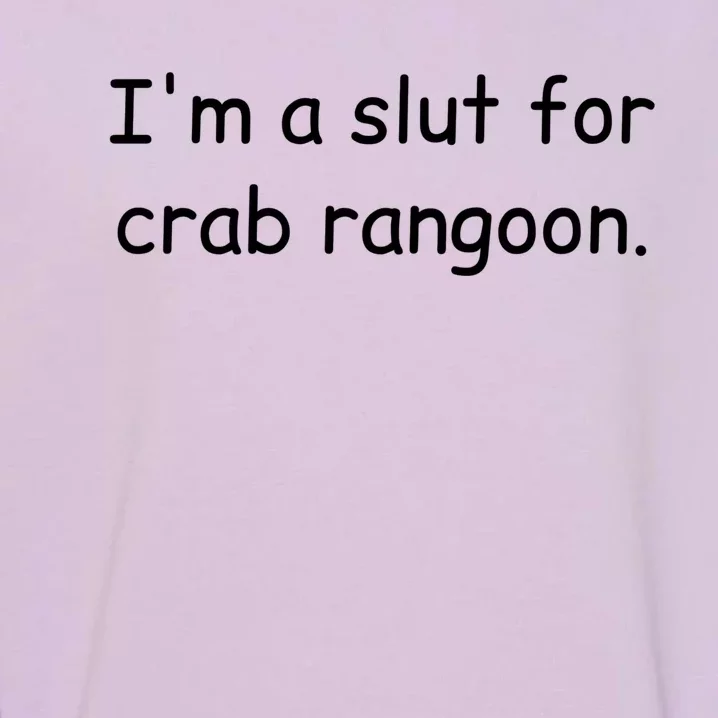 I’m A Slut For Crab Rangoon Funny Crab Rangoon Lover Garment-Dyed Sweatshirt