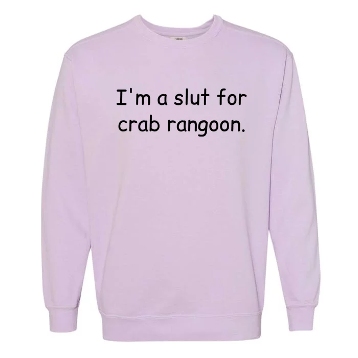 I’m A Slut For Crab Rangoon Funny Crab Rangoon Lover Garment-Dyed Sweatshirt