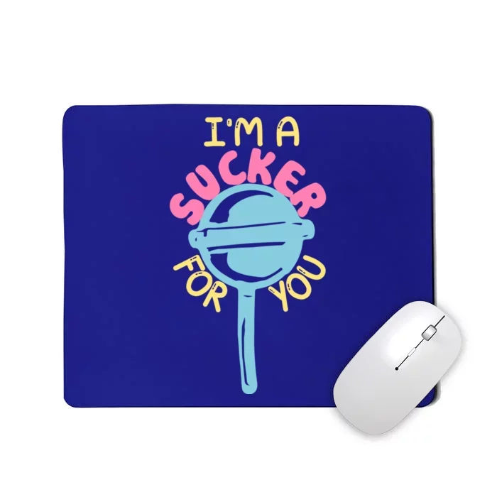 I'm A Sucker For You Cool Gift Mousepad