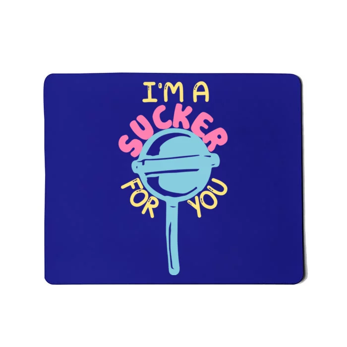 I'm A Sucker For You Cool Gift Mousepad