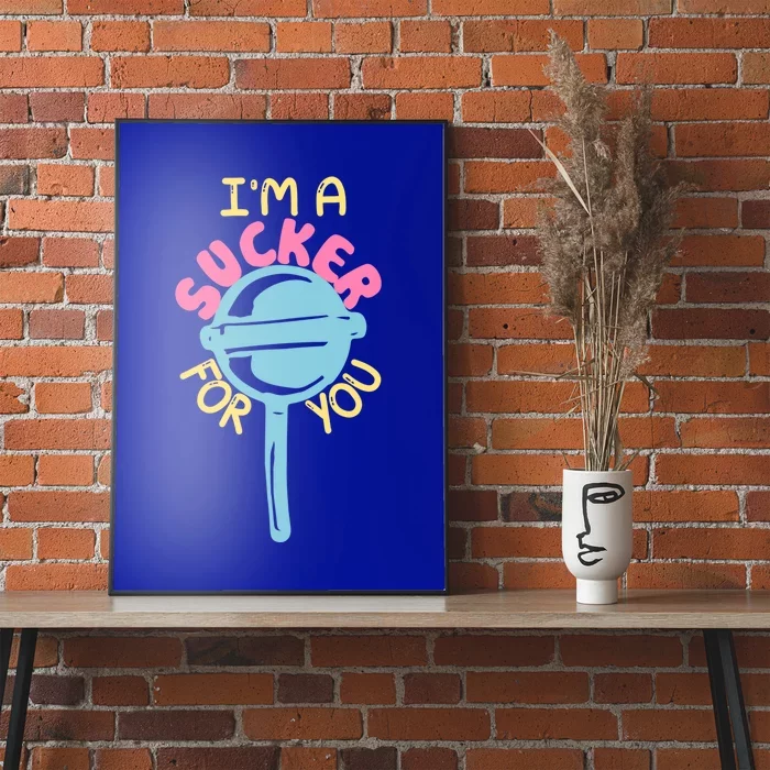 I'm A Sucker For You Cool Gift Poster