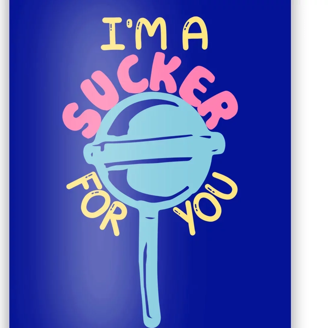 I'm A Sucker For You Cool Gift Poster