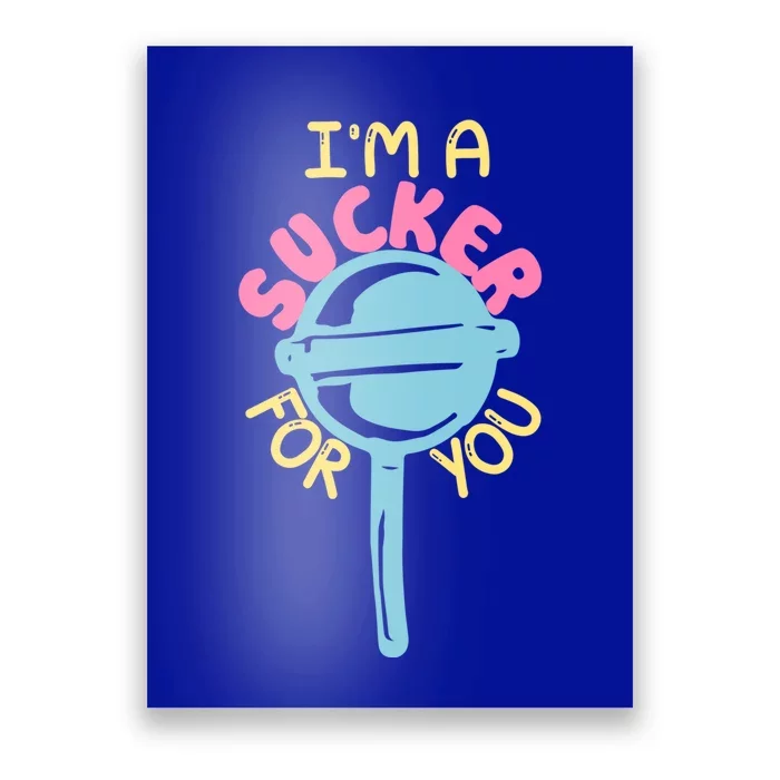 I'm A Sucker For You Cool Gift Poster