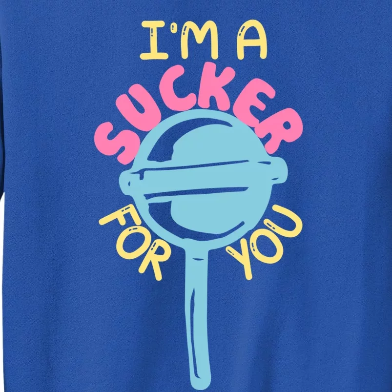 I'm A Sucker For You Cool Gift Tall Sweatshirt