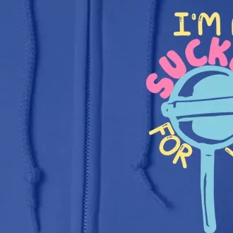 I'm A Sucker For You Cool Gift Full Zip Hoodie