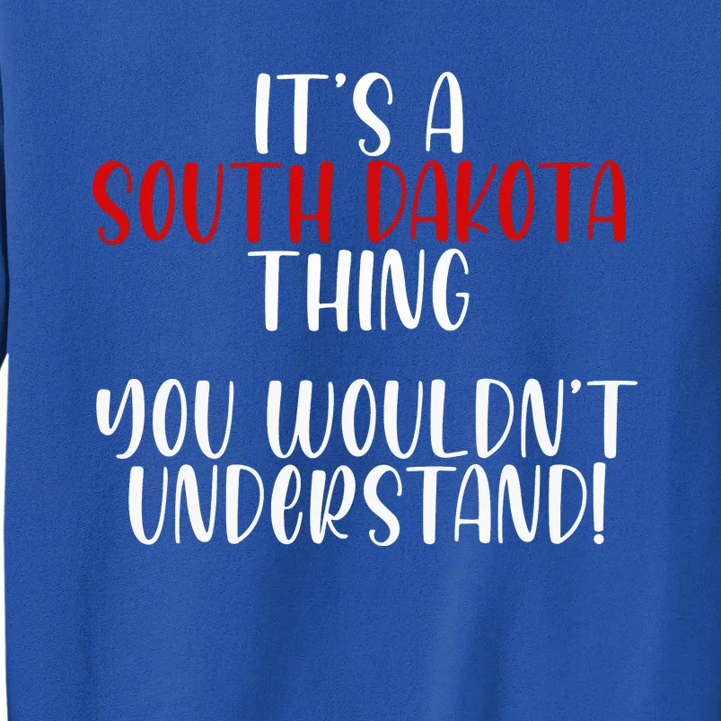 ItS A South Dakota Thing State South Dakota Tall Sweatshirt