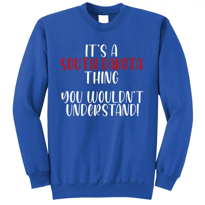 ItS A South Dakota Thing State South Dakota Tall Sweatshirt