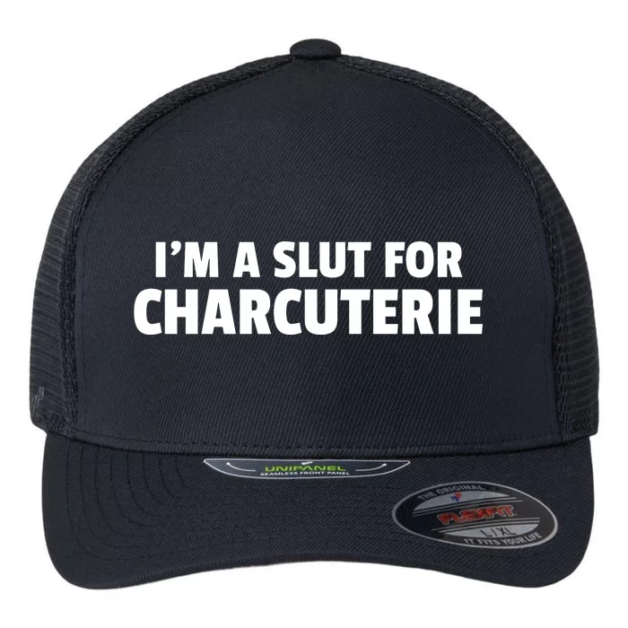 I’m A Slut For Charcuterie Funny Charcuterie Flexfit Unipanel Trucker Cap