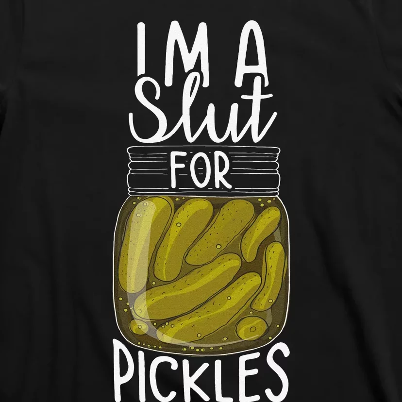 I'm A Slut For Pickles Funny Canned Pickle Addicts T-Shirt