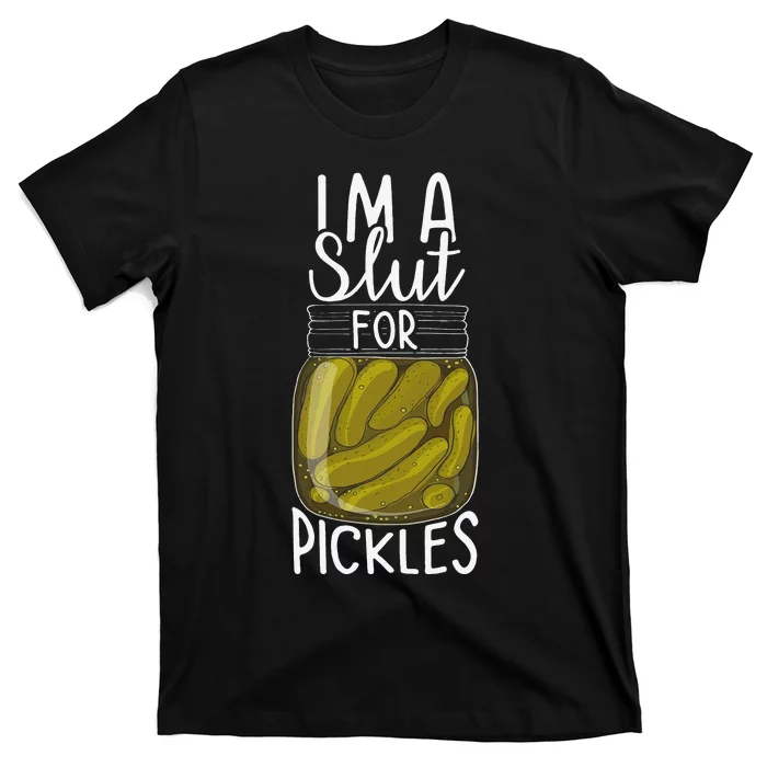 I'm A Slut For Pickles Funny Canned Pickle Addicts T-Shirt