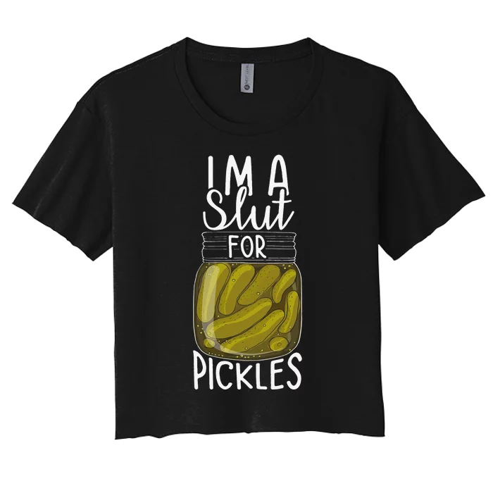 I'm A Slut For Pickles Funny Canned Pickle Addicts Women's Crop Top Tee