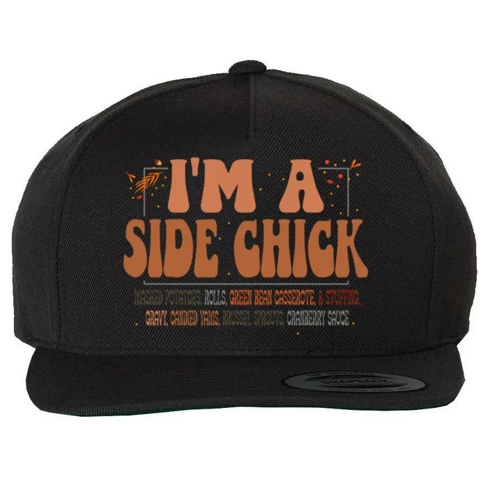 IM A Side Chick Thanksgiving Funny Chick Fall Autumn Great Gift Wool Snapback Cap