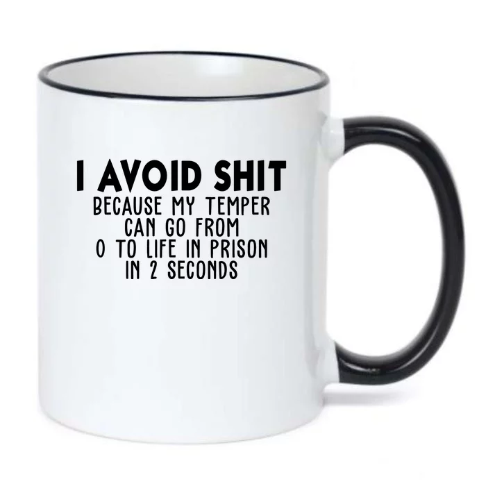 I Avoid Sh*t Because My Tempter Can Go From 0 To Life In Prison Funny Black Color Changing Mug