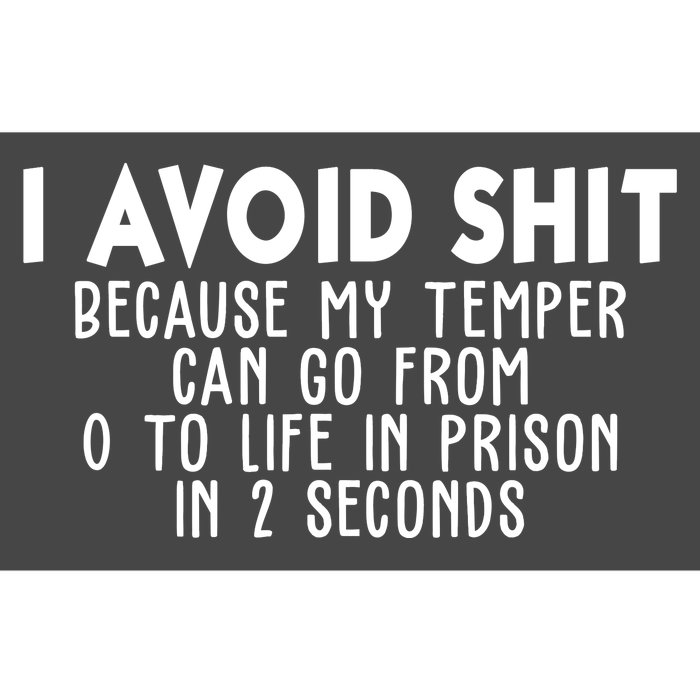 I Avoid Sh*t Because My Tempter Can Go From 0 To Life In Prison Funny Bumper Sticker