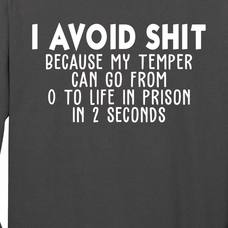 I Avoid Sh*t Because My Tempter Can Go From 0 To Life In Prison Funny Tall Long Sleeve T-Shirt