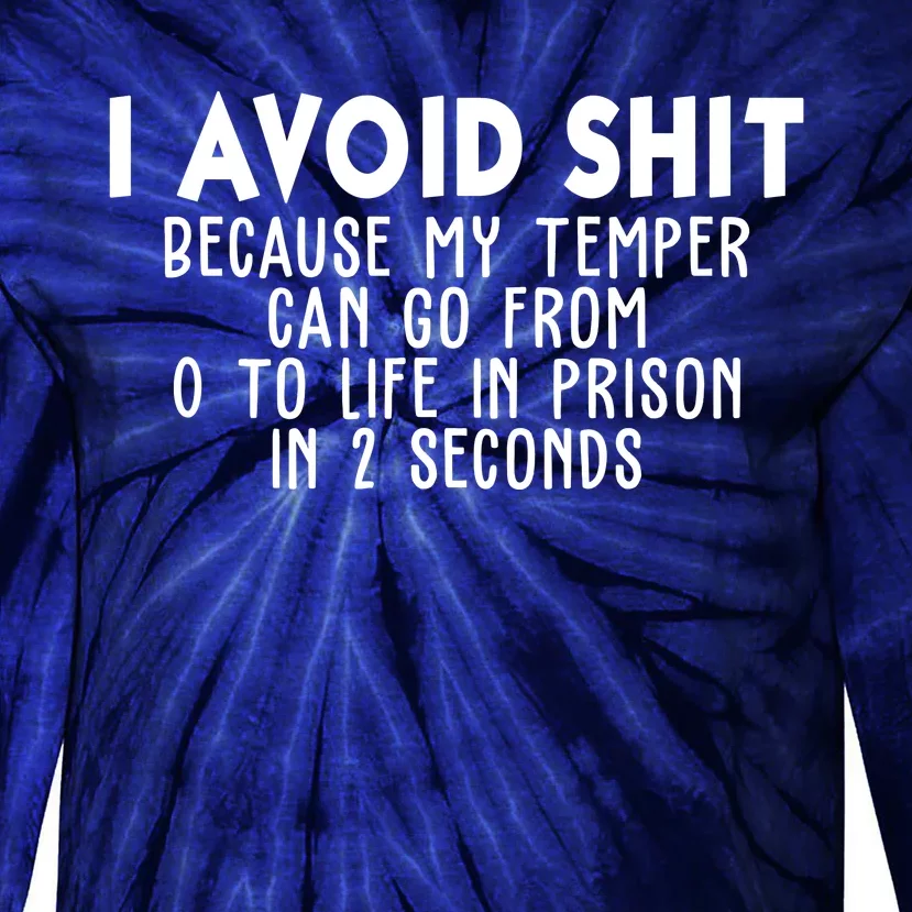 I Avoid Sh*t Because My Tempter Can Go From 0 To Life In Prison Funny Tie-Dye Long Sleeve Shirt