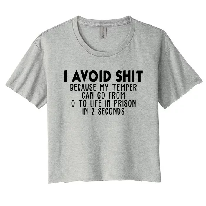 I Avoid Sh*t Because My Tempter Can Go From 0 To Life In Prison Funny Women's Crop Top Tee