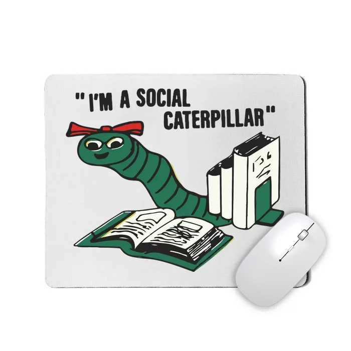 I’M A Social Caterpillar Mousepad