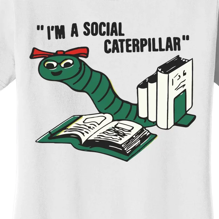 I’M A Social Caterpillar Women's T-Shirt