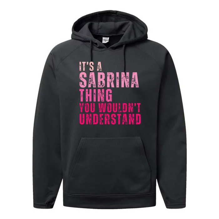 ItS A Sabrina Thing You WouldnT Understand Vintage Performance Fleece Hoodie