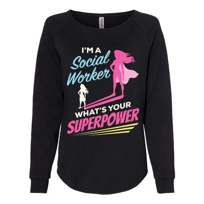 Im A Social Worker Whats Your Superpower Funny LCSW MSC Womens California Wash Sweatshirt