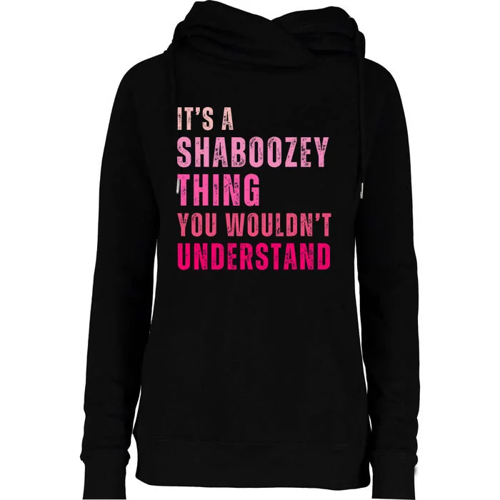 ItS A Shaboozey Thing You WouldnT Understand Shaboozey Womens Funnel Neck Pullover Hood