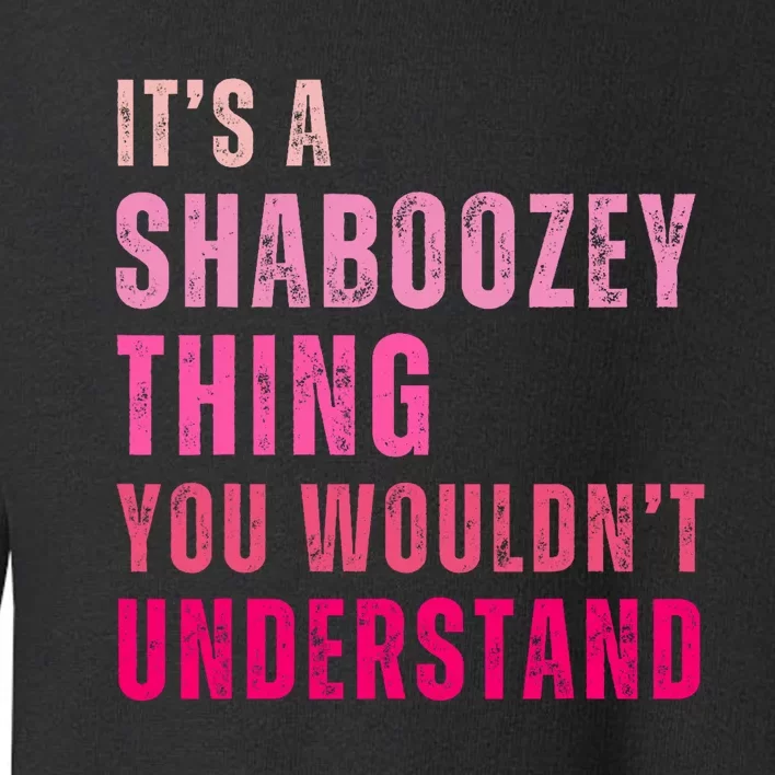 ItS A Shaboozey Thing You WouldnT Understand Shaboozey Toddler Sweatshirt