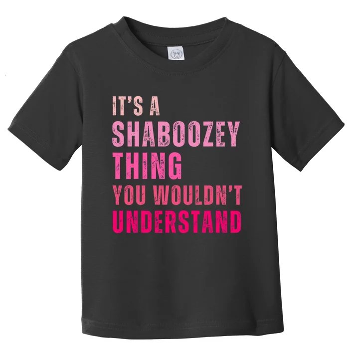 ItS A Shaboozey Thing You WouldnT Understand Shaboozey Toddler T-Shirt