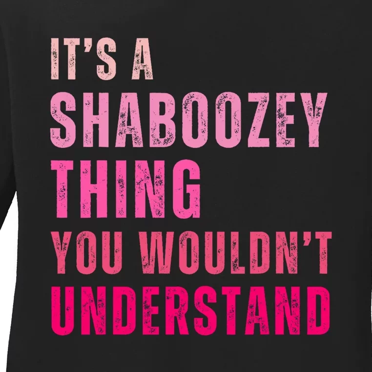 ItS A Shaboozey Thing You WouldnT Understand Shaboozey Ladies Long Sleeve Shirt