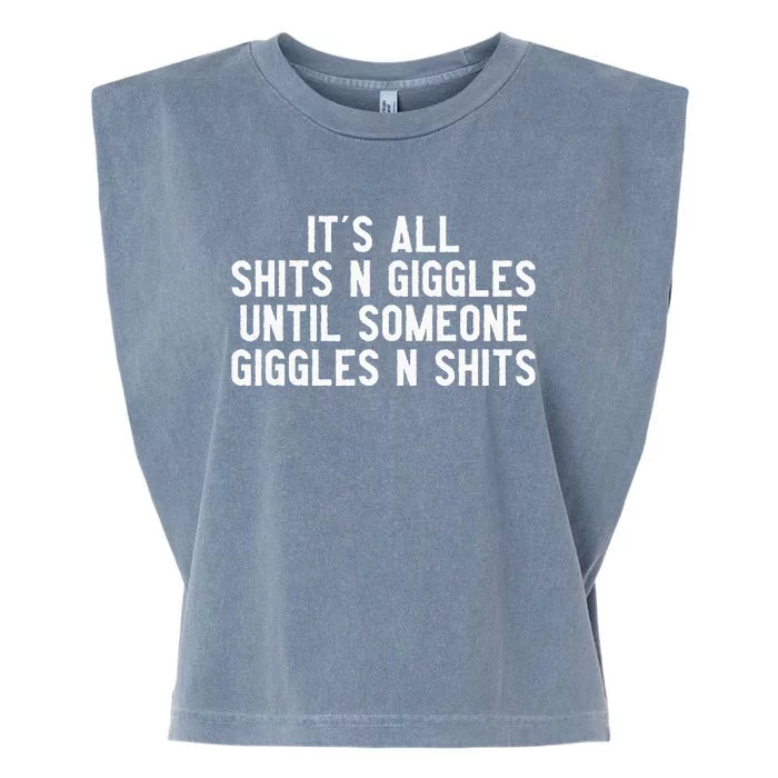 ItS All Shits And Giggles Until Someone Giggles And Shits Garment-Dyed Women's Muscle Tee