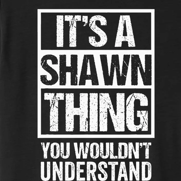 Its A Shawn Thing You Wouldnt Understand First Name ChromaSoft Performance T-Shirt