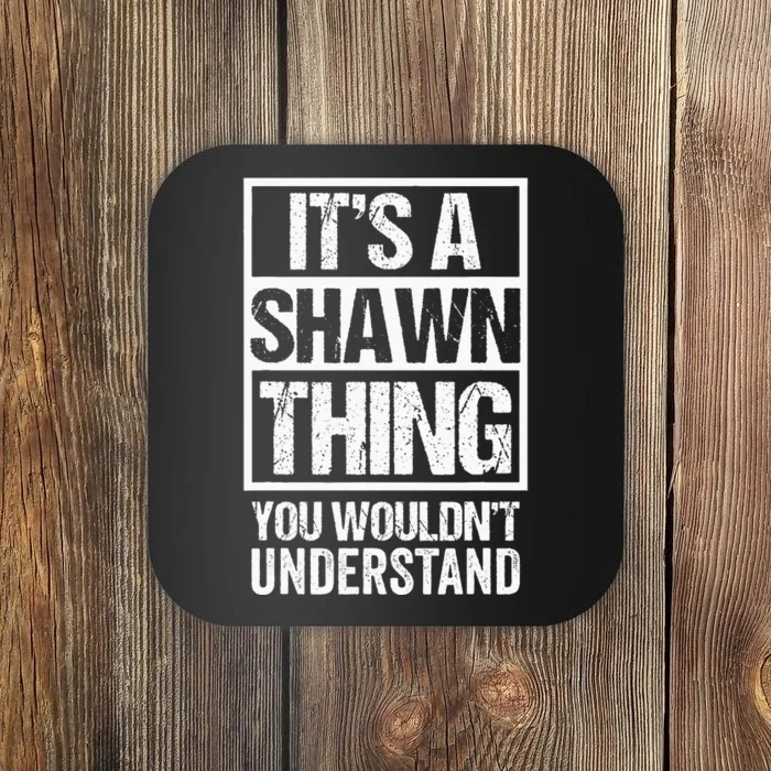 Its A Shawn Thing You Wouldnt Understand First Name Coaster