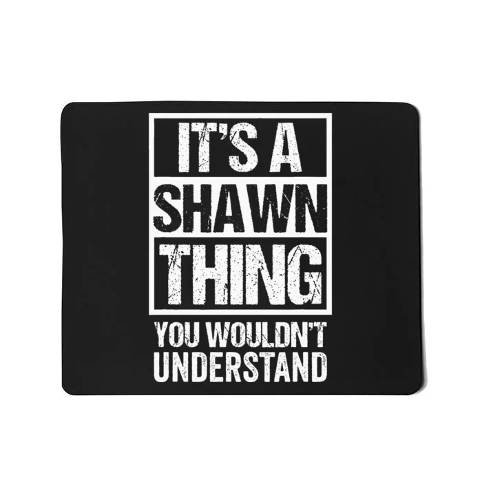 Its A Shawn Thing You Wouldnt Understand First Name Mousepad