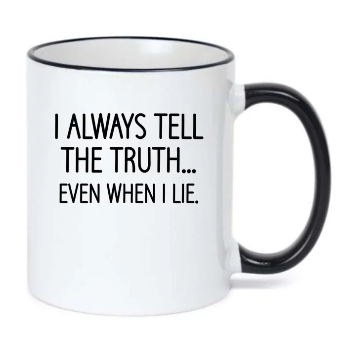 I Always Tell The Truth Even When I Lie Funny Sarcastic Gift Black Color Changing Mug