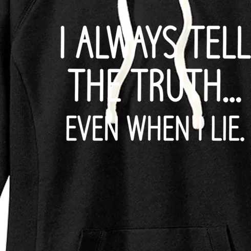 I Always Tell The Truth Even When I Lie Funny Sarcastic Gift Women's Fleece Hoodie