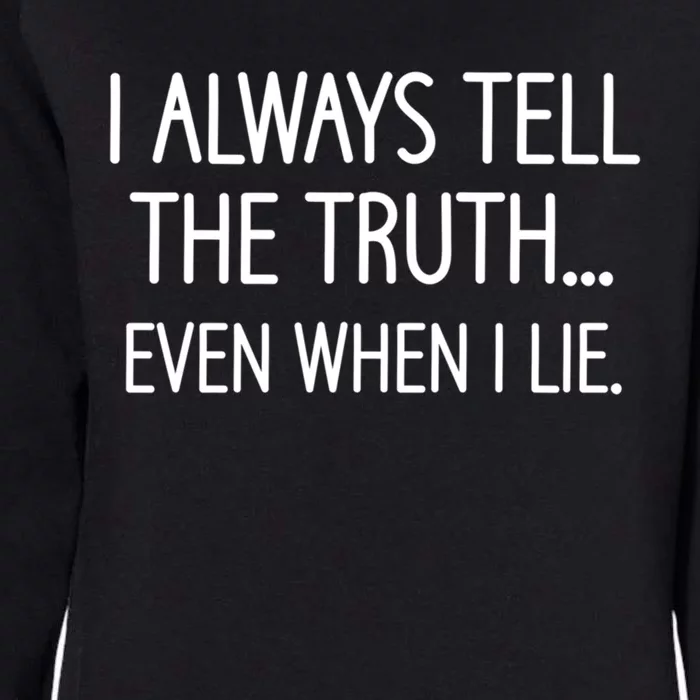 I Always Tell The Truth Even When I Lie Funny Sarcastic Gift Womens California Wash Sweatshirt