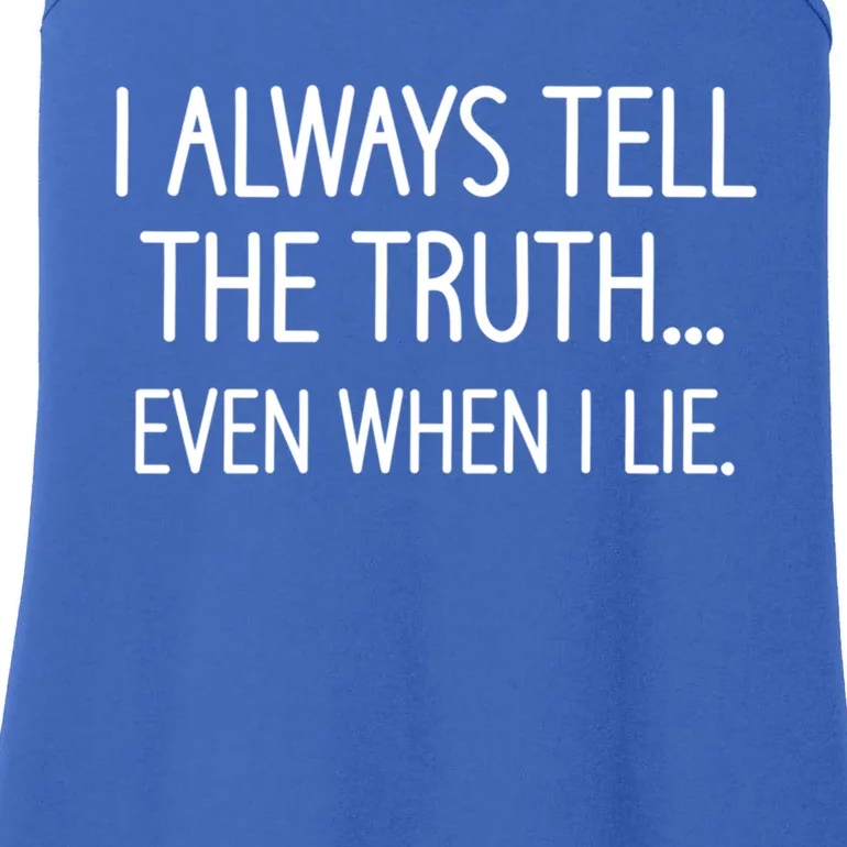 I Always Tell The Truth Even When I Lie Funny Sarcastic Gift Ladies Essential Tank