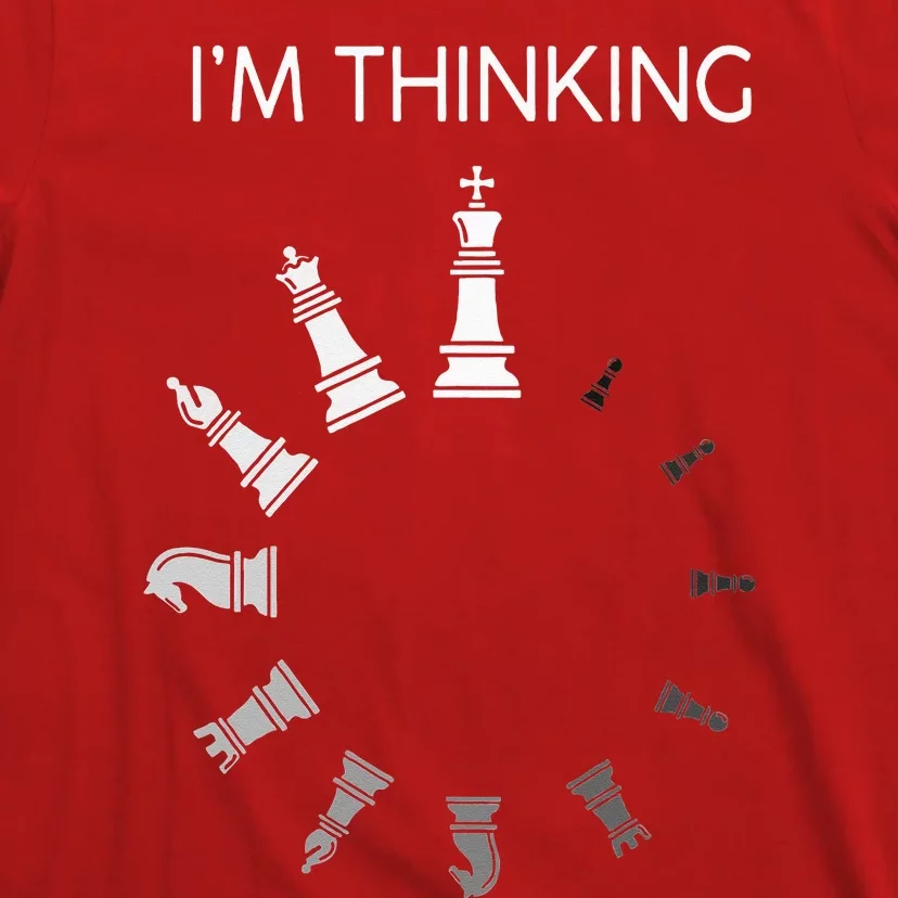 I Am Thinking Chess Pieces Im Thinking Chess Player Lover T-Shirt