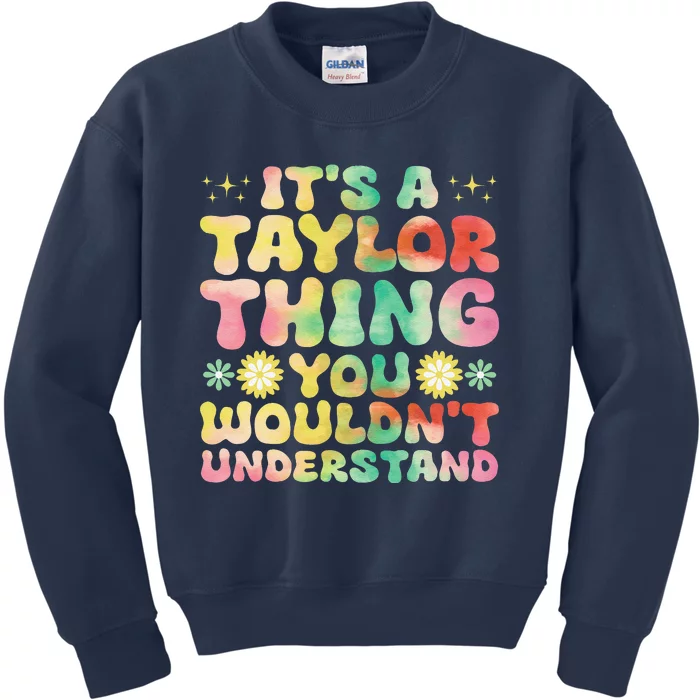 ItS A Taylor Thing You WouldnT Understand Name Taylor Kids Sweatshirt