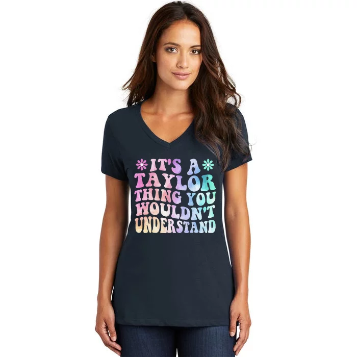 ItS A Taylor Thing You WouldnT Understand Name Taylor Women's V-Neck T-Shirt