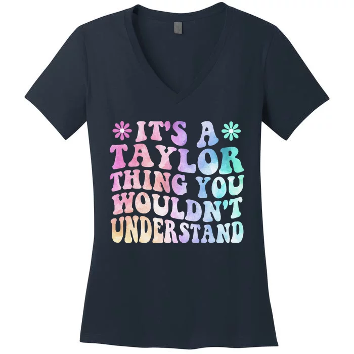 ItS A Taylor Thing You WouldnT Understand Name Taylor Women's V-Neck T-Shirt